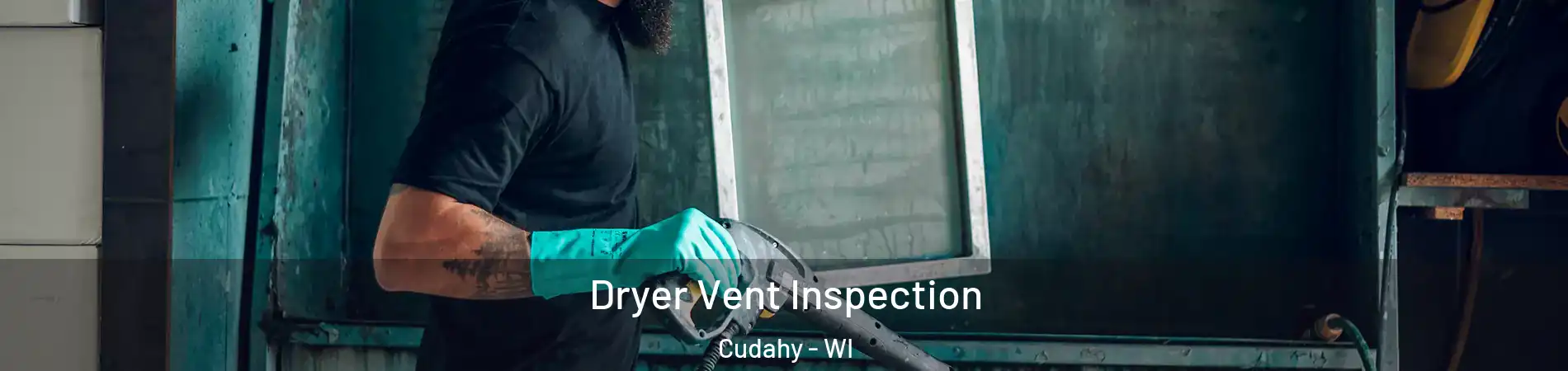  Dryer Vent Inspection Cudahy - WI