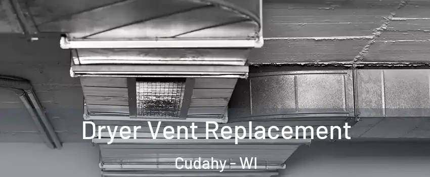  Dryer Vent Replacement Cudahy - WI