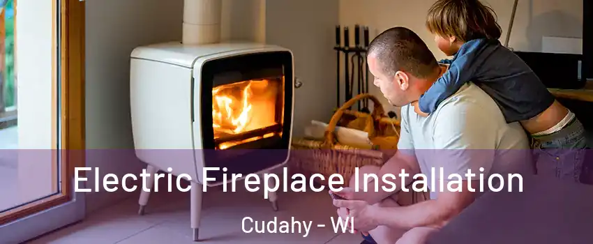  Electric Fireplace Installation Cudahy - WI