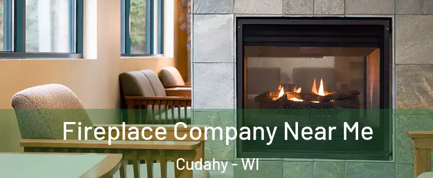  Fireplace Company Near Me Cudahy - WI