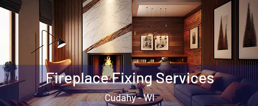  Fireplace Fixing Services Cudahy - WI