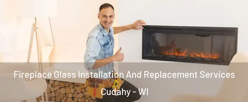  Fireplace Glass Installation And Replacement Services Cudahy - WI