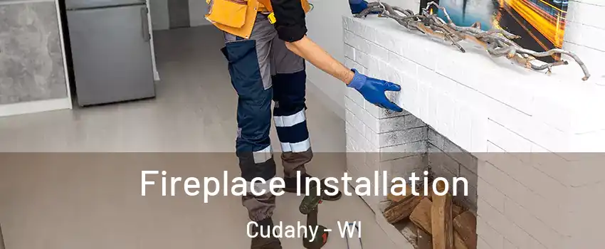  Fireplace Installation Cudahy - WI