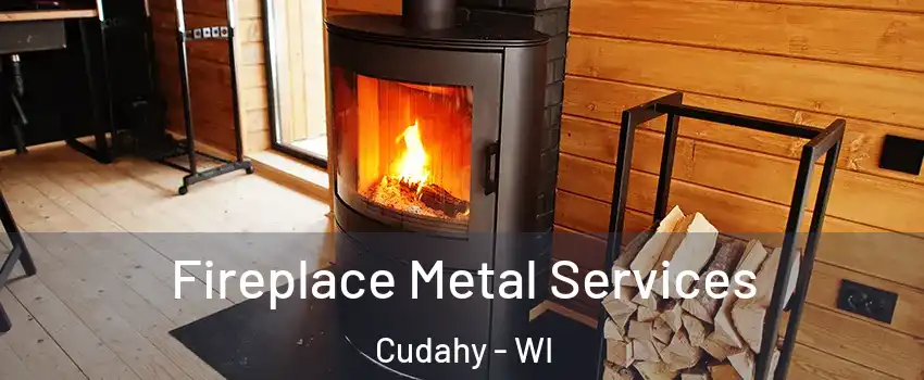  Fireplace Metal Services Cudahy - WI