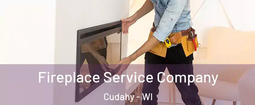  Fireplace Service Company Cudahy - WI