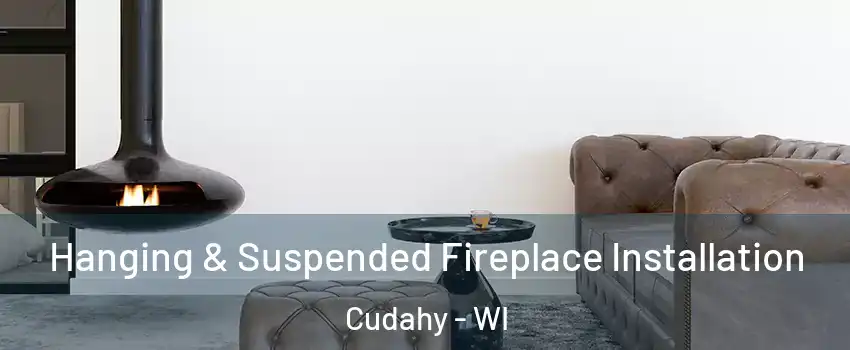  Hanging & Suspended Fireplace Installation Cudahy - WI