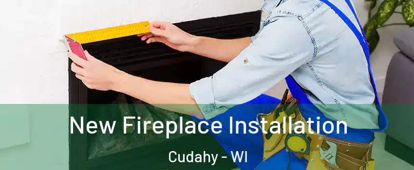  New Fireplace Installation Cudahy - WI