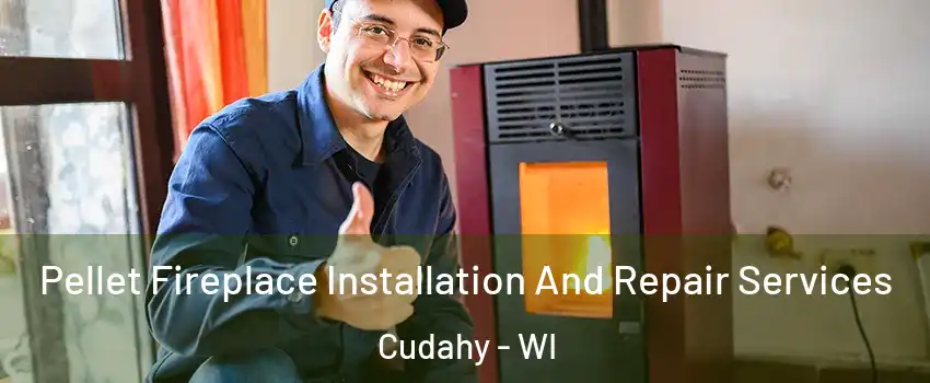  Pellet Fireplace Installation And Repair Services Cudahy - WI