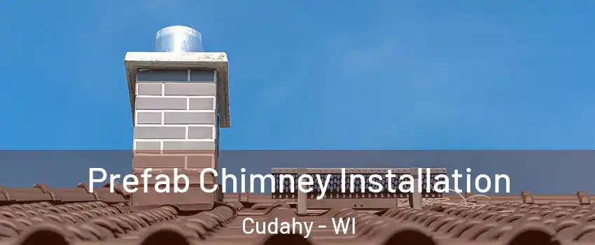  Prefab Chimney Installation Cudahy - WI