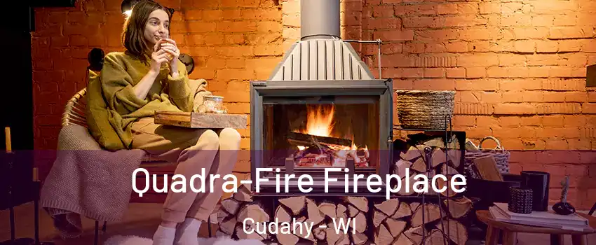  Quadra-Fire Fireplace Cudahy - WI
