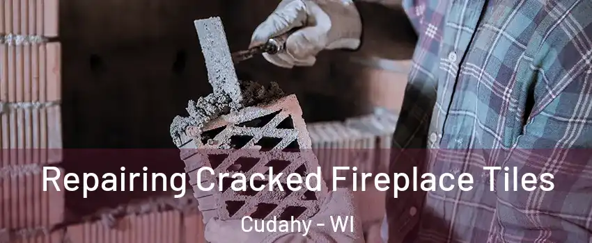  Repairing Cracked Fireplace Tiles Cudahy - WI