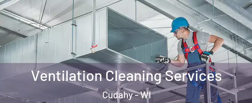  Ventilation Cleaning Services Cudahy - WI